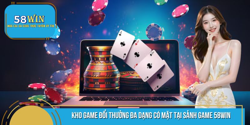 Những tựa game đổi thưởng vô cùng hấp dẫn có mặt tại 58WIN