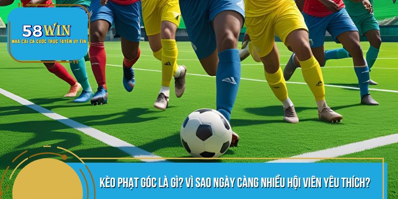 Tìm hiểu khái niệm kèo phạt góc