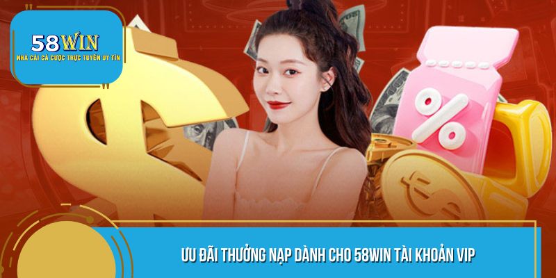 Những đặc quyền tại 58WIN tài khoản vip