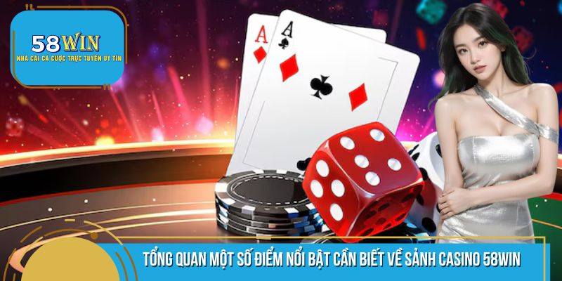 Một vài thông tin cơ bản cần nắm được về sân chơi Casino 58WIN