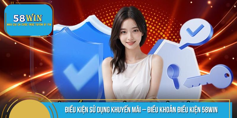 Điều khoản điều kiện 58WIN - Những điều cần biết khi sử dụng KM