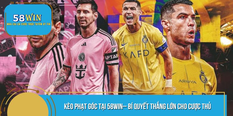 Kèo Phạt Góc Tại 58WIN– Bí Quyết Thắng Lớn Cho Cược Thủ