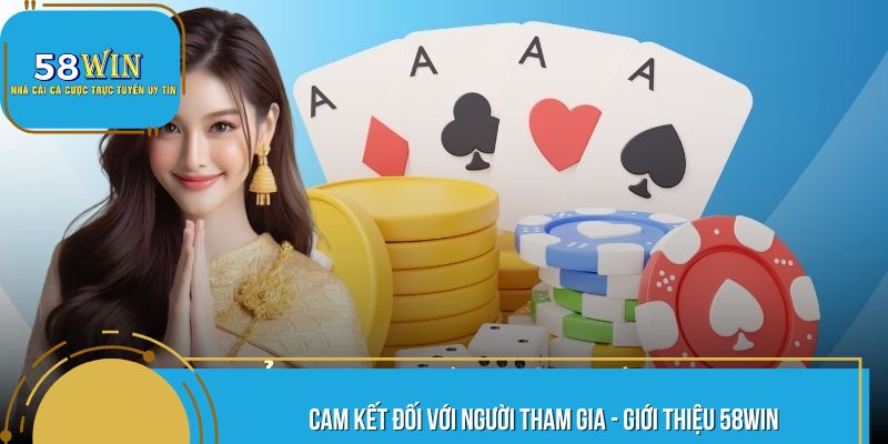Giới thiệu 58WIN - Lời cam kết chân thành
