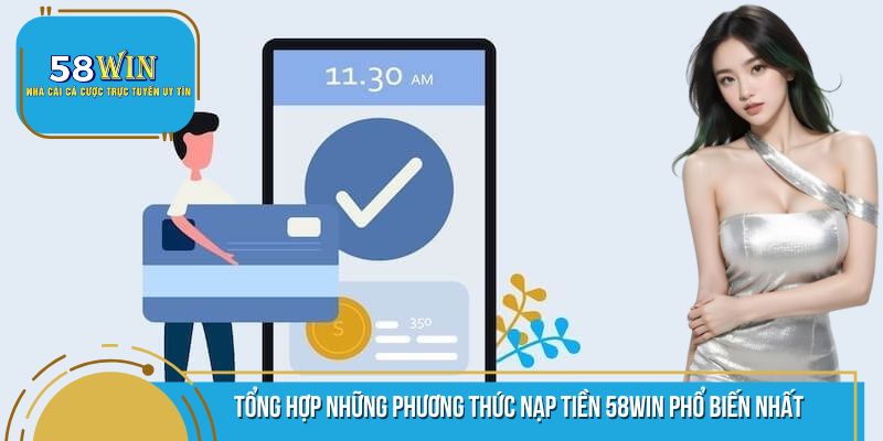 Một số phương thức nạp tiền 58WIN phổ biến hàng đầu hiện nay