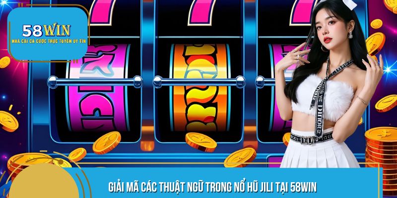 Giải mã các thuật ngữ trong game nổ hũ 58WIN