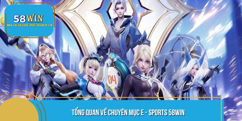 Tìm hiểu chi tiết E - Sports 58WIN