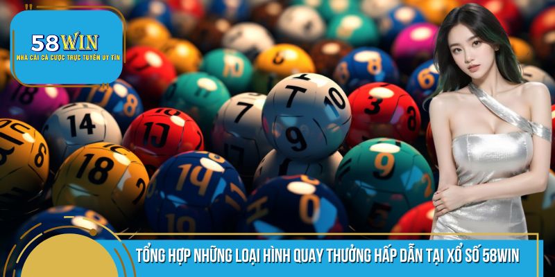 Những loại hình đổi thưởng vô cùng hấp dẫn mà xổ số 58WIN mang lại